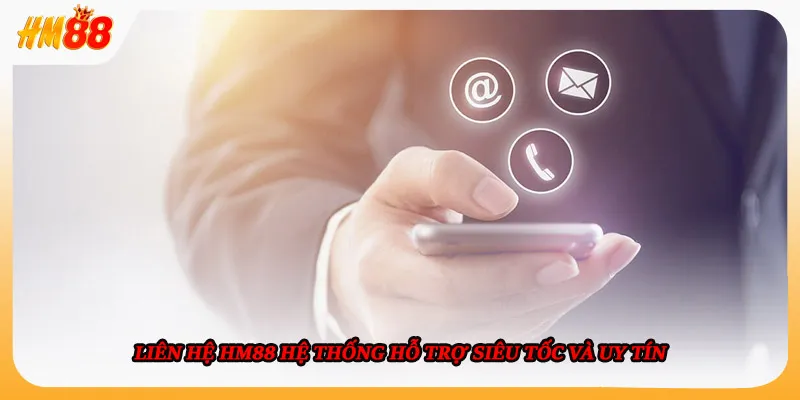 Liên hệ HM88 hệ thống hỗ trợ siêu tốc và uy tín