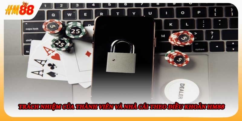 Trách nhiệm của thành viên và nhà cái theo điều khoản HM88